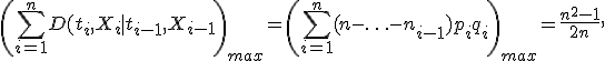 \left(\sum_{i=1}^nD(t_i,X_i \mid t_{i-1},X_{i-1}\right)_{max}=\left(\sum_{i=1}^n(n-\ldots-n_{i-1})p_iq_i\right)_{max}=\frac{n^2-1}{2n},